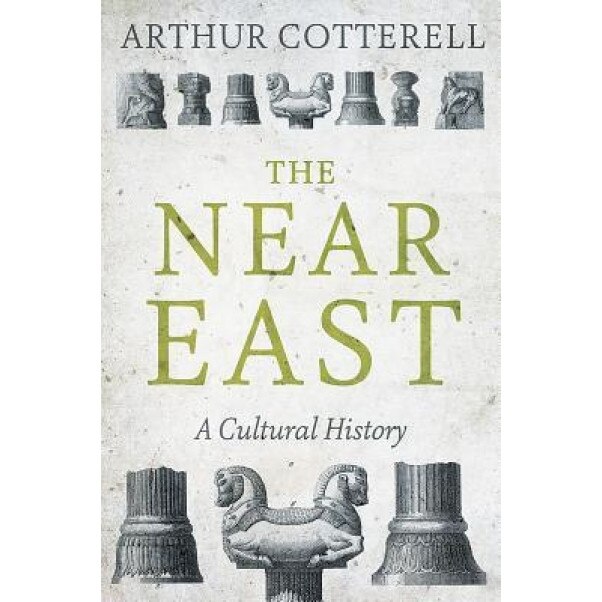 The Near East: A Cultural History, Arthur Cotterell (Author)