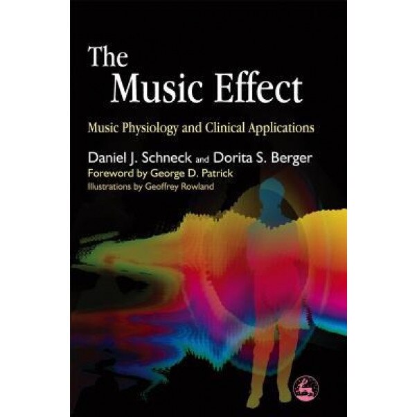 The Music Effect: Music Physiology and Clinical Applications, Daniel J. Schneck (Author)
