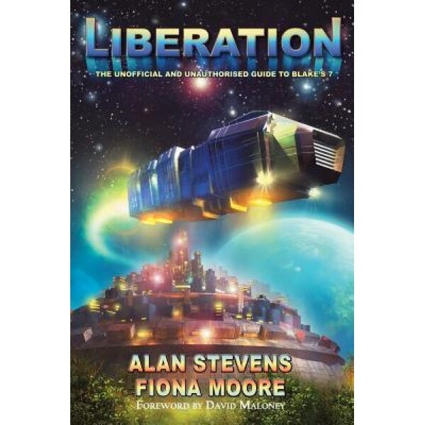 Liberation: The Unoffical and Unauthorised Guide to Blake's 7, Alan, Mrcpath Stevens (Author)