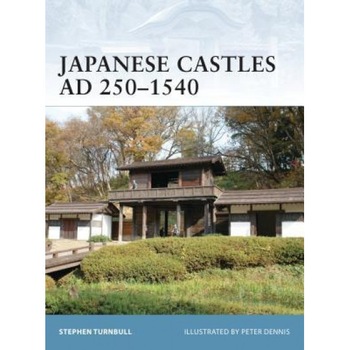 Japanese Castles AD 250-1540, Stephen Turnbull (Author) Japanese Castles AD 250-1540, Stephen Turnbull (Author)