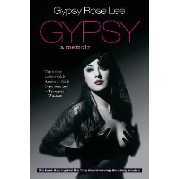 Gypsy: Memoirs of America's Most Celebrated Stripper, Gypsy Rose Lee