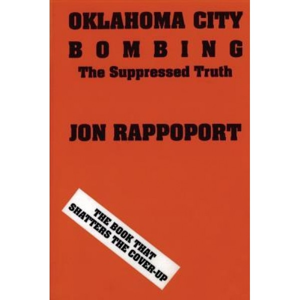 Oklahoma City Bombing: The Suppressed Truth, Jon Rappoport (Author)