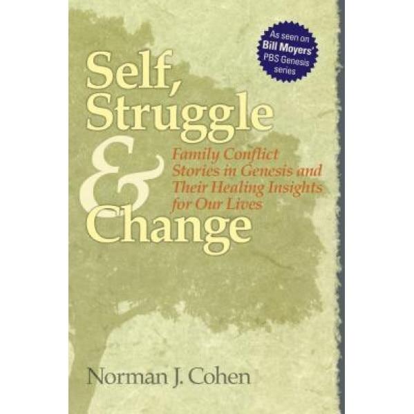 Self, Struggle and Change: Family Conflict Stories in Genesis and Their Healing Insights for Our Lives, Norman J. Cohen