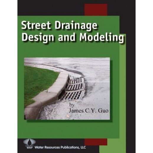 Street Drainage Design and Modeling, James C. Y. Guo (Author)
