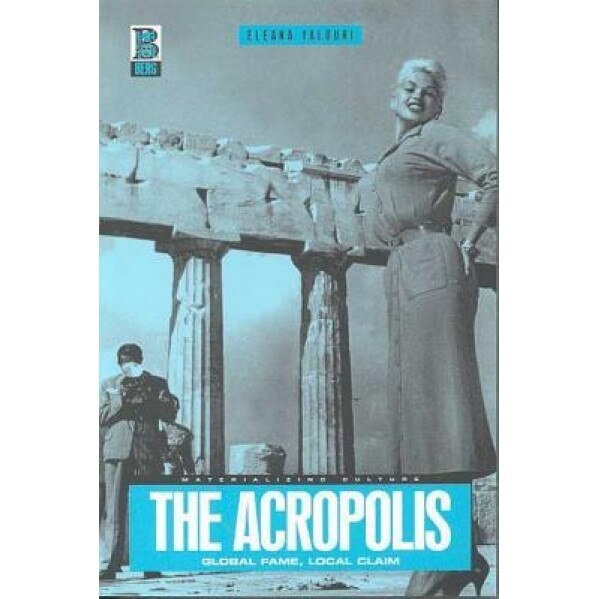 The Acropolis: Global Fame, Local Claim, Eleana Yalouri (Author)