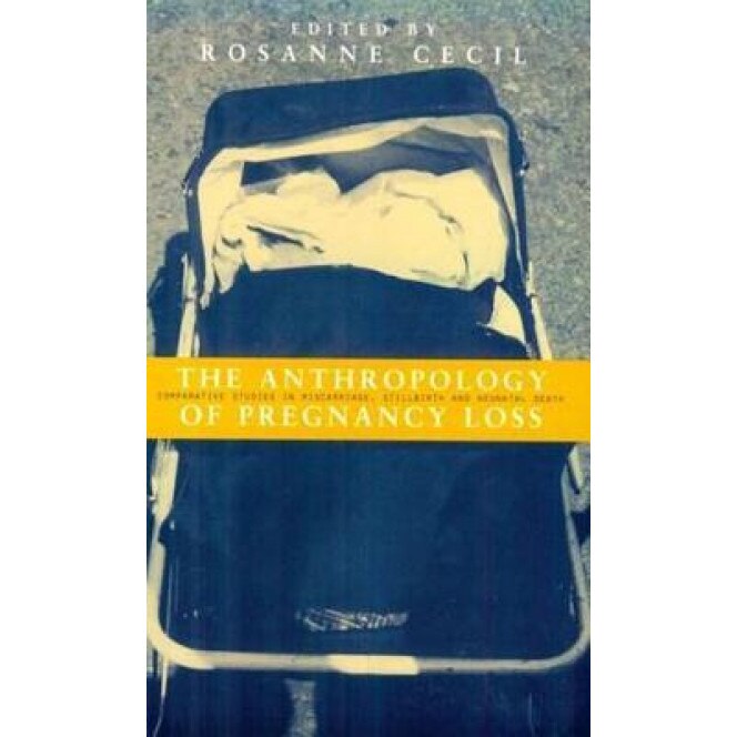 Anthropology of Pregnancy Loss, Rosanne Cecil (Editor)