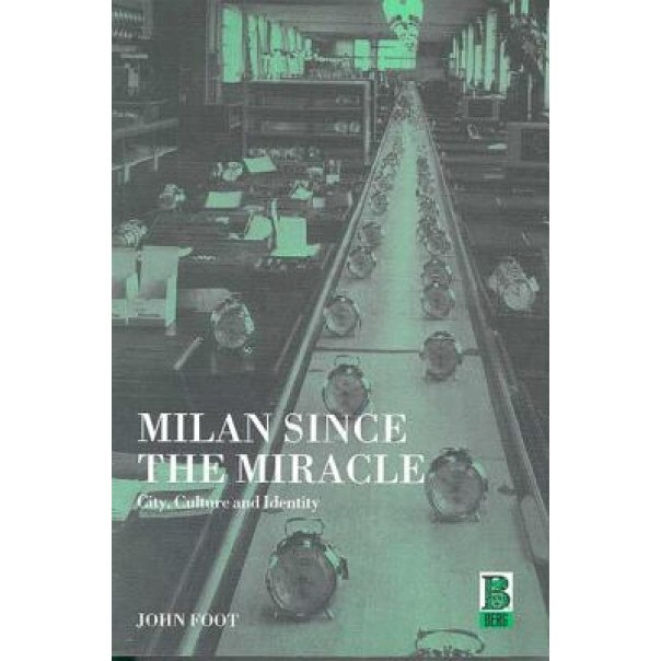 Milan Since the Miracle: City, Culture and Identity, John Foot (Author)