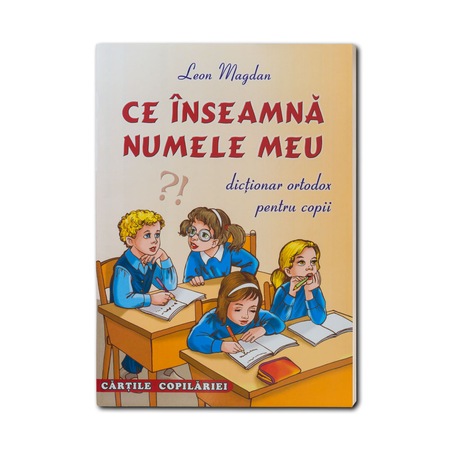 Ce Inseamna Numele Meu Dictionar Ortodox Pentru Copii Leon Magdan Emag Ro