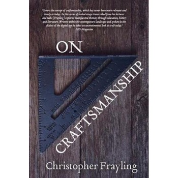 On Craftsmanship: Towards a New Bauhaus, Christopher Frayling (Author) On Craftsmanship: Towards a New Bauhaus, Christopher Frayling (Author)