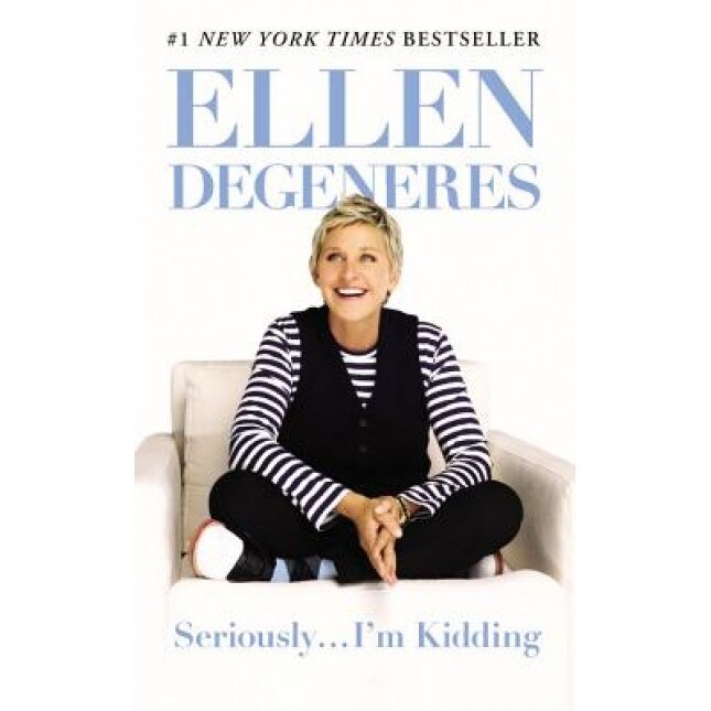 Seriously... I'm Kidding, Ellen DeGeneres (Author)