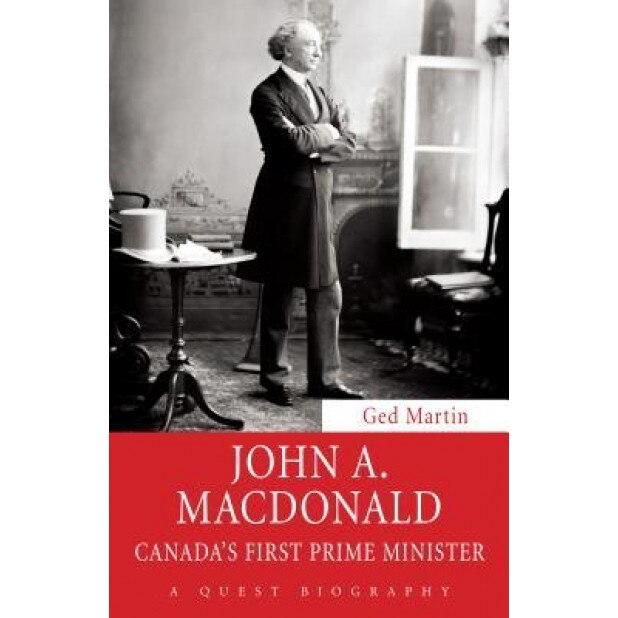 John A. MacDonald: Canada's First Prime Minister, Ged Martin (Author)