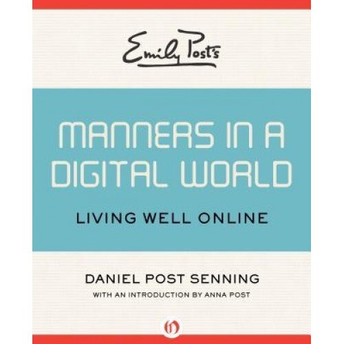 Emily Post's Manners in a Digital World: Living Well Online, Daniel Post Senning (Author)