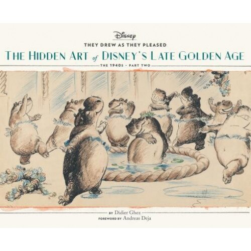 They Drew as They Pleased Vol. 3: The Hidden Art of Disney's Late Golden Age (the 1940s - Part Two), Didier Ghez (Author)