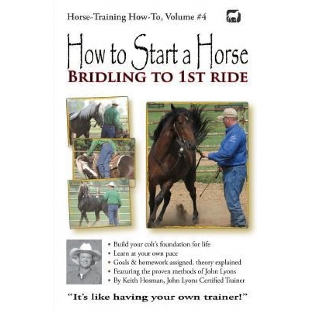 How to Start a Horse: Bridling to 1st Ride, Keith Hosman (Author)