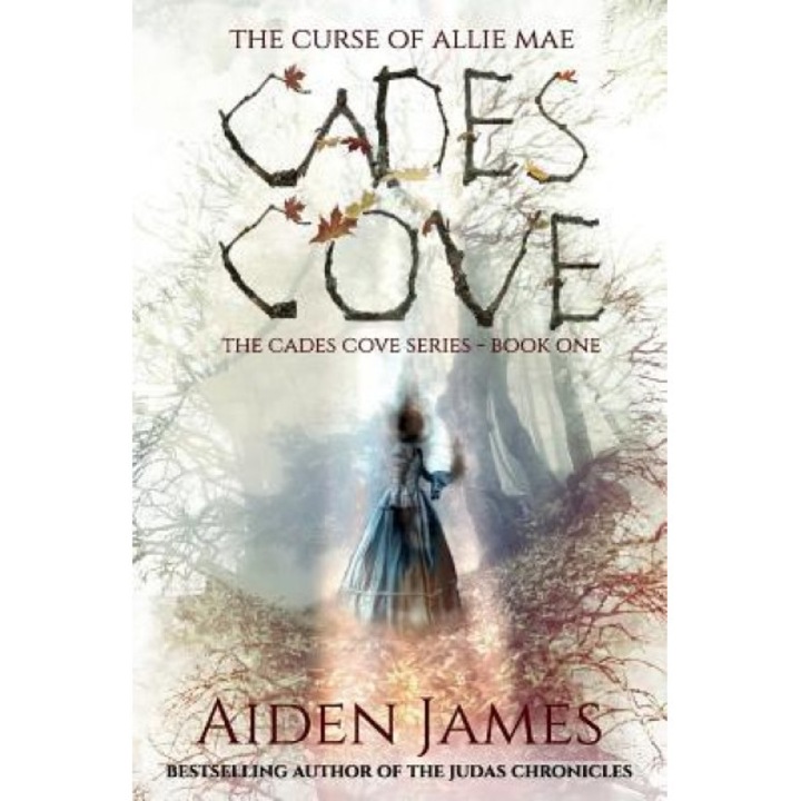 Cades Cove: The Curse of Allie Mae: Cades Cove Series: Book One, Aiden James (Author)