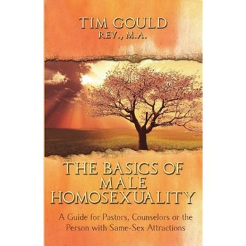 The Basics of Male Homosexuality (a Guide for Pastors, Counselors or the Person with Same-Sex Attractions), Tim Gould (Author) The Basics of Male Homosexuality (a Guide for Pastors, Counselors or the Person with Same-Sex Attractions), Tim Gould (Author)