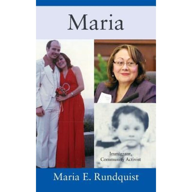 Maria: Immigrant, Community Activist, Maria E. Rundquist (Author)