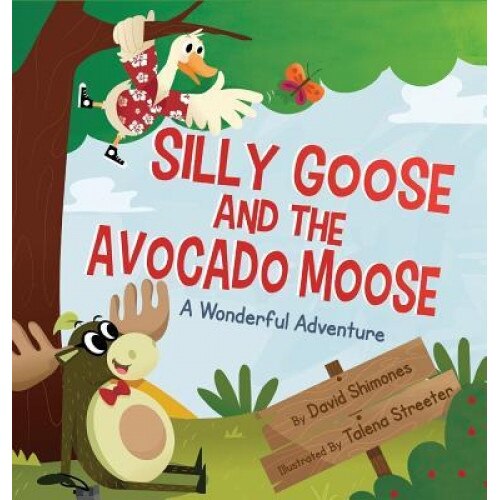 Silly Goose and the Avocado Moose: A Wonderful Adventure, David Shimones (Author)