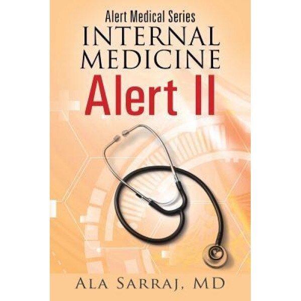 Alert Medical Series: Internal Medicine Alert II, Ala Sarraj MD (Author)