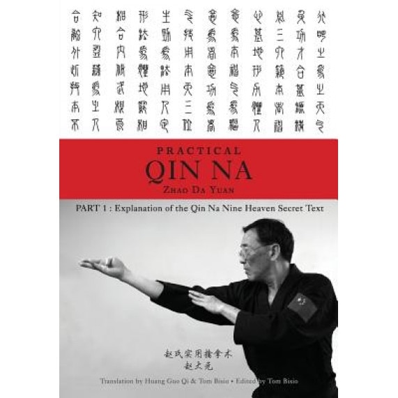 Zhao's Practical Qin Na Part 1: Explanation of the Qin Na Nine Heaven Secret Text, Zhao Da Yuan &. Tom Bisio (Author)