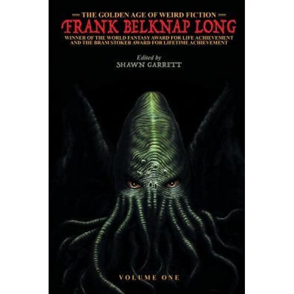 The Golden Age of Weird Fiction: Frank Belknap Long (Vol. 1), Frank Belknap Long (Author)