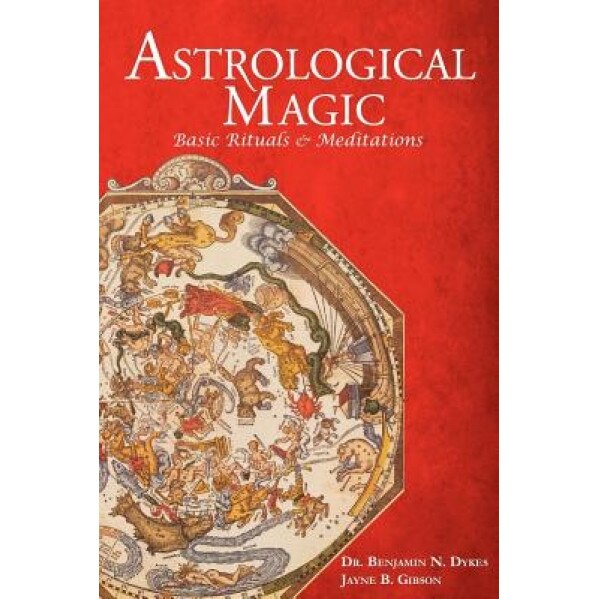 Astrological Magic: Basic Rituals & Meditations, Benjamin N. Dykes (Author)
