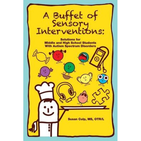 A Buffet of Sensory Interventions: Solutions for Middle and High School Students with Autism Spectrum Disorders, Susan Culp (Author)