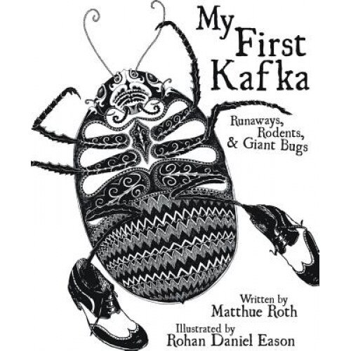 My First Kafka: Runaways, Rodents, and Giant Bugs, Matthue Roth (Author)