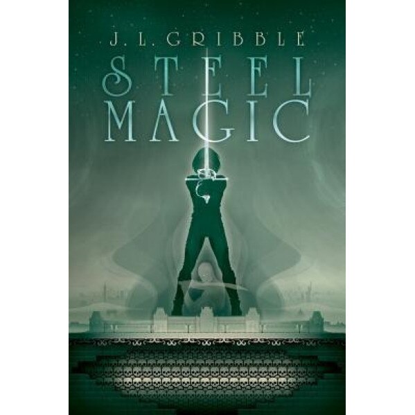 Steel Magic, J. L. Gribble (Author)