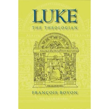 Luke the Theologian: Fifty-Five Years of Research (1950-2005), Francois Bovon (Author) Luke the Theologian: Fifty-Five Years of Research (1950-2005), Francois Bovon (Author)