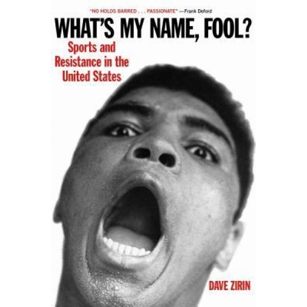 What's My Name, Fool?: Sports and Resistance in the United States, Dave Zirin