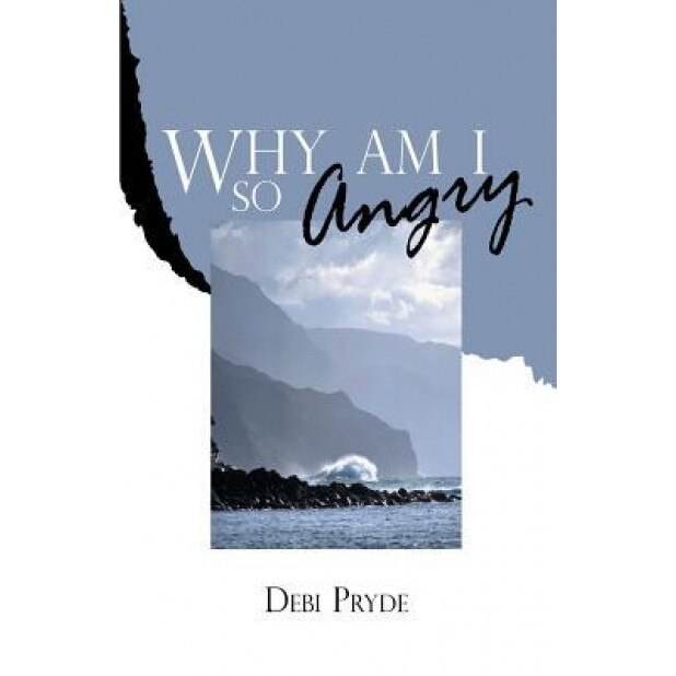 Why Am I So Angry?, Debi Pryde (Author)