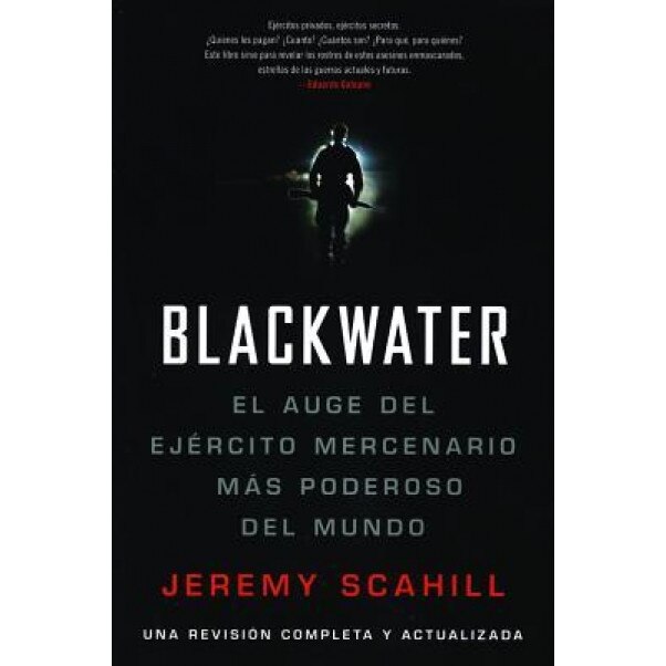 Blackwater: El Auge del Ejercito Mercenario Mas Poderoso del Mundo, Jeremy Scahill (Author)