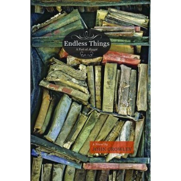 Endless Things: A Part of Agypt, John Crowley (Author)