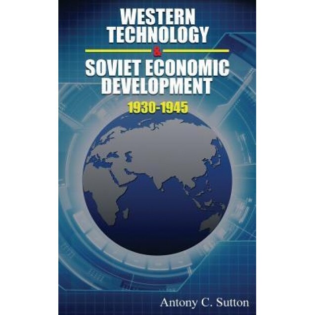 Western Technology and Soviet Economic Development 1930 to 1945, Antony C. Sutton (Author)