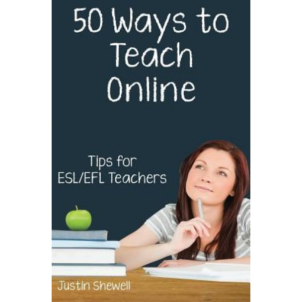 Fifty Ways to Teach Online: Tips for ESL/Efl Teachers, Justin Shewell (Author)