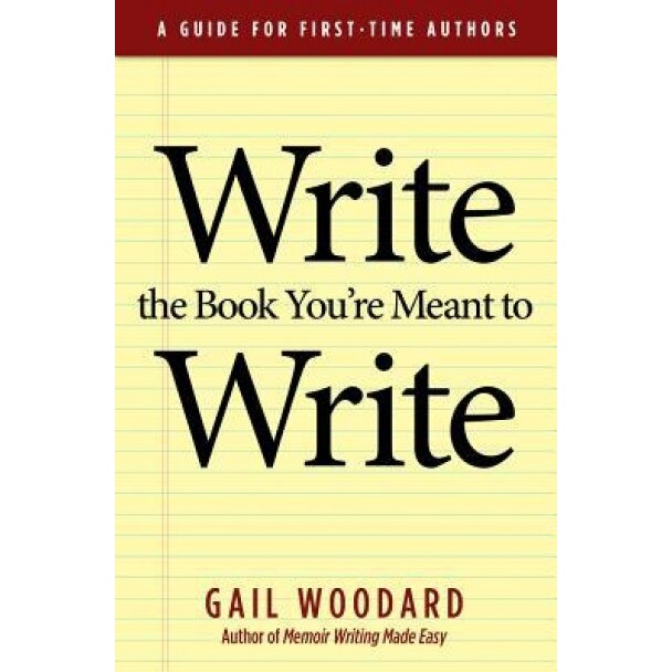 Write the Book You're Meant to Write, Gail Woodard (Author)