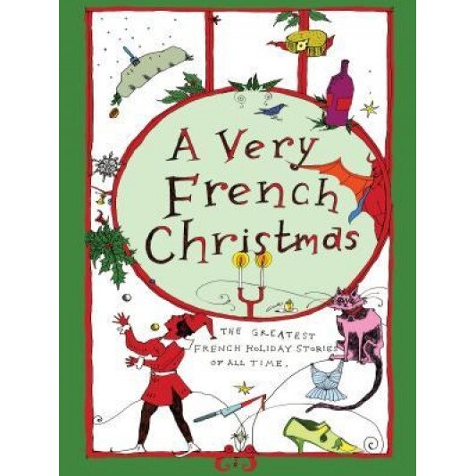 A Very French Christmas: The Greatest French Holiday Stories of All Time, Guy de Maupassant (Author)