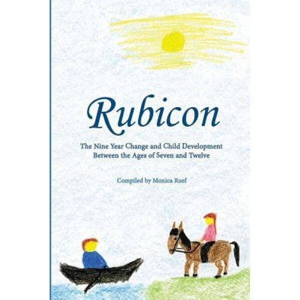 Rubicon: Developmental Steps Age 7 - 10; Selections from the Work of Rudolf Steiner, Rudolf Steiner (Author)