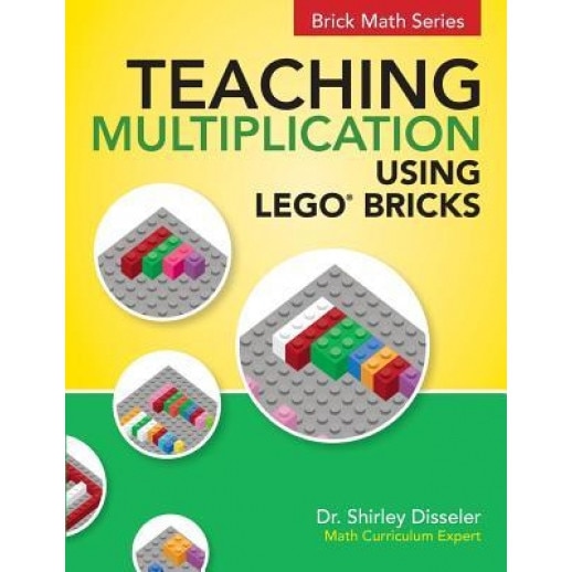 Teaching Multiplication Using Lego(r) Bricks, Dr Shirley Disseler (Author)