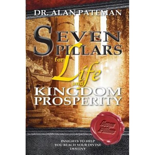 Seven Pillars for Life and Kingdom Prosperity, Alan Pateman (Author)