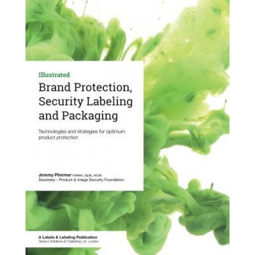 Brand Protection, Security Labeling and Packaging: Technologies and Strategies for Optimum Product Protection, Jeremy Plimmer (Author)