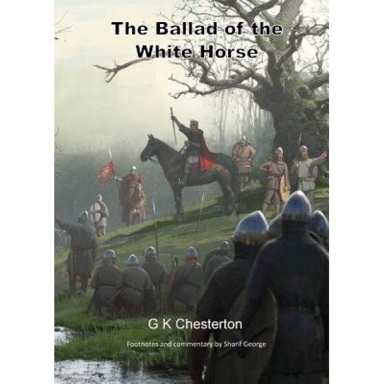 The Ballad of the White Horse: With Explanatory and Historical Footnotes, G. K. Chesterton (Author)