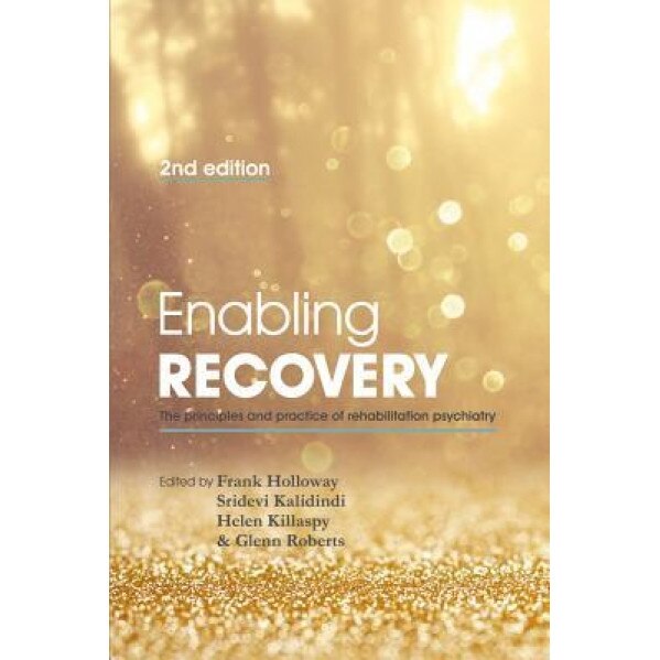 Enabling Recovery: The Principles and Practice of Rehabilitation Psychiatry, Frank Holloway (Editor)