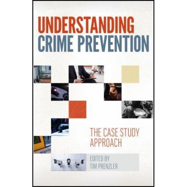 Understanding Crime Prevention: The Case Study Approach, Tim Prenzler (Editor)