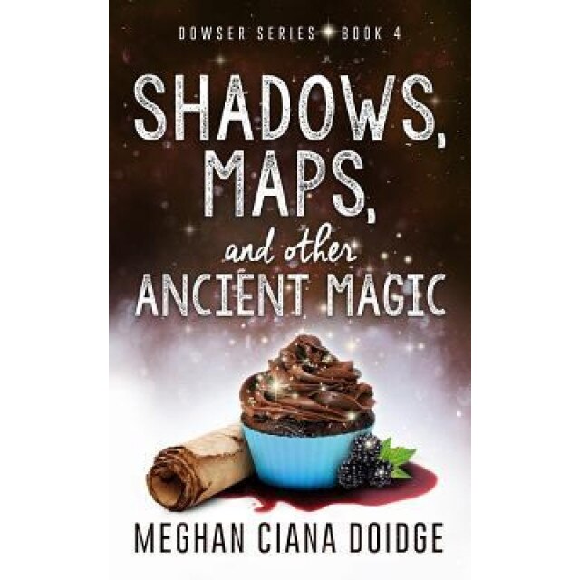 Shadows, Maps, and Other Ancient Magic, Meghan Ciana Doidge (Author)