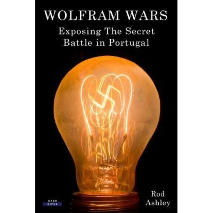 Wolfram Wars: Exposing the Secret Battle in Portugal, Rod Ashley (Author)