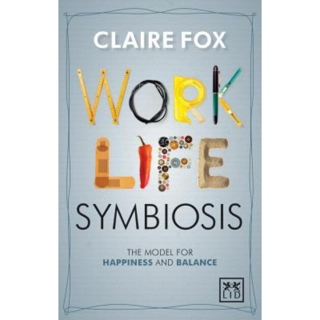 Work/Life Symbiosis: The Model for Happiness and Balance, Claire Fox (Author)