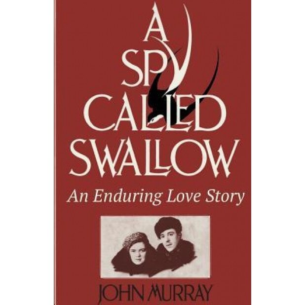 A Spy Called Swallow: An Enduring Love Story, John Murray (Author)