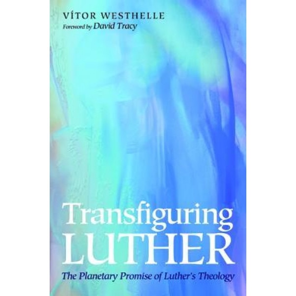 Transfiguring Luther, Vitor Westhelle (Author)